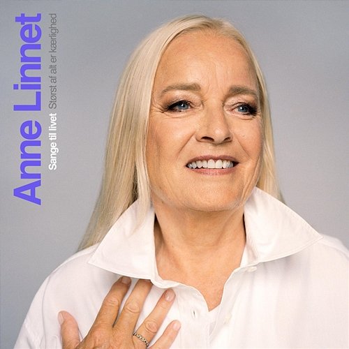 Sange Til Livet - Størst af alt er kærlighed Anne Linnet