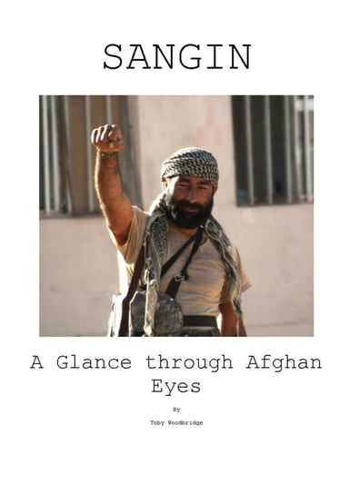 Sangin A Glance Through Afghan Eyes Toby Woodbridge