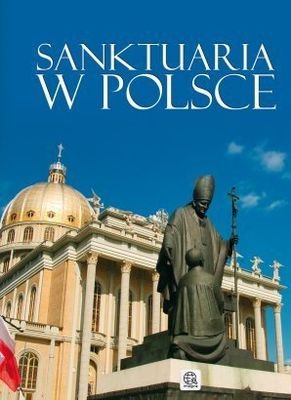 Sanktuaria w Polsce Opracowanie zbiorowe