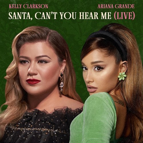 Santa, Can’t You Hear Me Kelly Clarkson & Ariana Grande