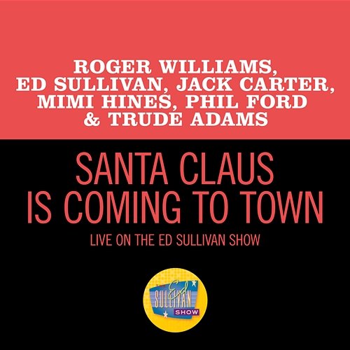 Santa Claus Is Coming To Town Roger Williams, Ed Sullivan, Jack Carter, Mimi Hines, Phil Ford, Trude Adams
