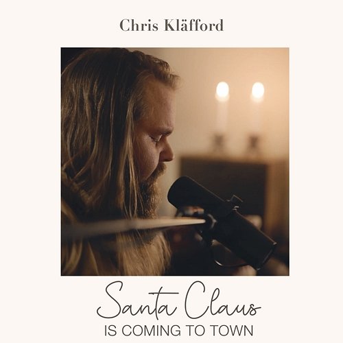 Santa Claus Is Coming To Town Chris Kläfford