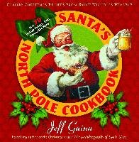 Santa's North Pole Cookbook: Classic Christmas Recipes from Saint Nicholas Himself Guinn Jeff