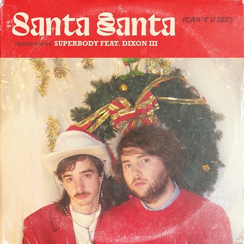 Santa, Santa (Can't U See) Superbody feat. Dixon III