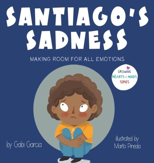 Santiagos Sadness: Making room for all emotions Gabi Garcia