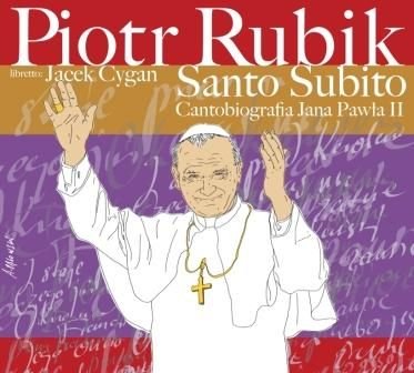 Santo Subito: Cantobiografia Jana Pawła II (edycja limitowana z autografem Piotra Rubika) Rubik Piotr