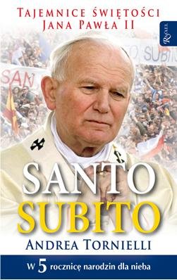 Santo Subito. Tajemnice Świętości Jana Pawła II Tornielli Andrea