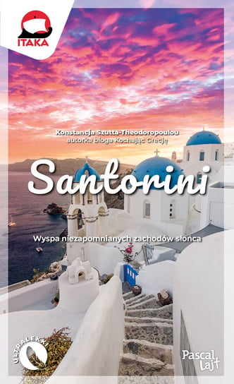 Santorini. Wyspa niezapomnianych zachodów słońca Konstancja Szutta-Theodoropoulou