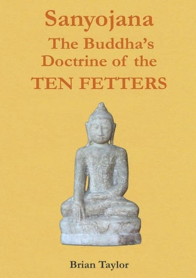 Sanyojana The Buddha's Doctrine of the Ten Fetters Taylor Brian F.