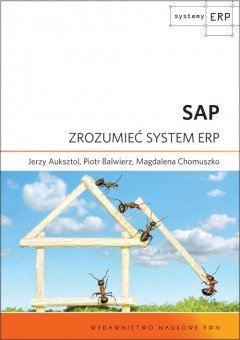 SAP. Zrozumieć system ERP Auksztol Jerzy, Balwierz Piotr, Chomuszko Magdalena