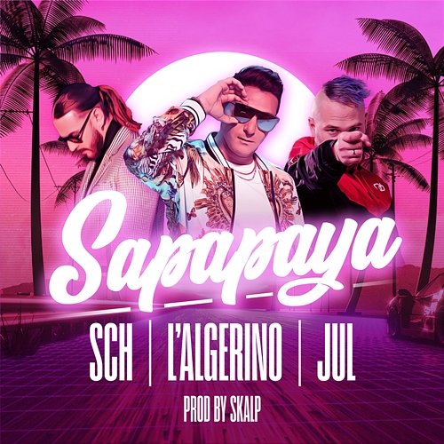 Sapapaya L'Algerino feat. SCH, Jul
