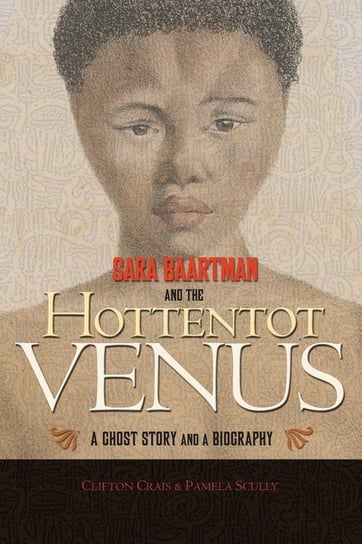 Sara Baartman and the Hottentot Venus Crais Clifton