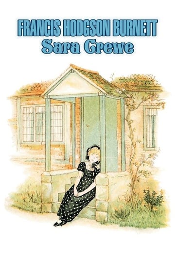 Sara Crewe by Frances Hodgson Burnett, Juvenile Fiction, Classics, Family Burnett Frances Hodgson