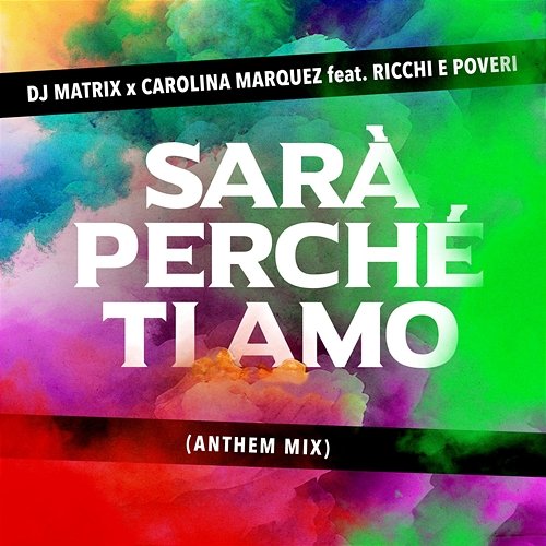 Sarà perché ti amo DJ Matrix, Carolina Marquez feat. Ricchi E Poveri