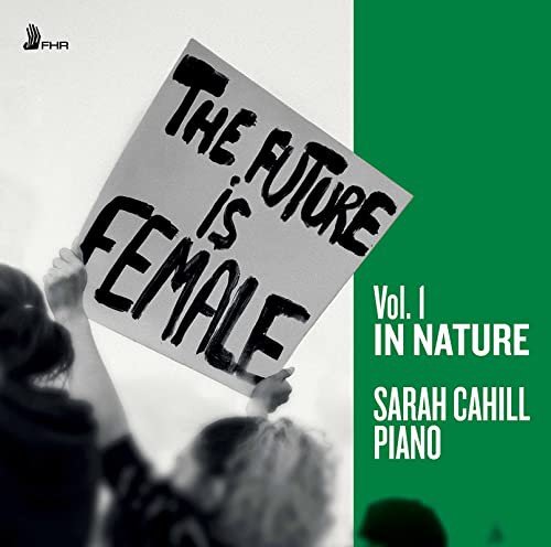 Sarah Cahill - The Future is Female Vol.1 In Nature Various Artists