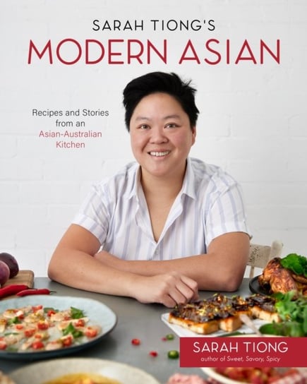 Sarah Tiong's Modern Asian Recipes and Stories from an AsianAustralian Kitchen Page Street