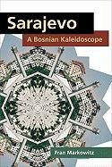 Sarajevo: A Bosnian Kaleidoscope Markowitz Fran