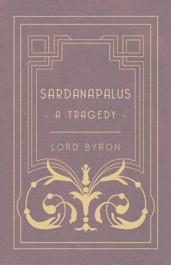 Sardanapalus - A Tragedy George Gordon Byron