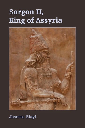 Sargon II, King of Assyria Elayi Josette
