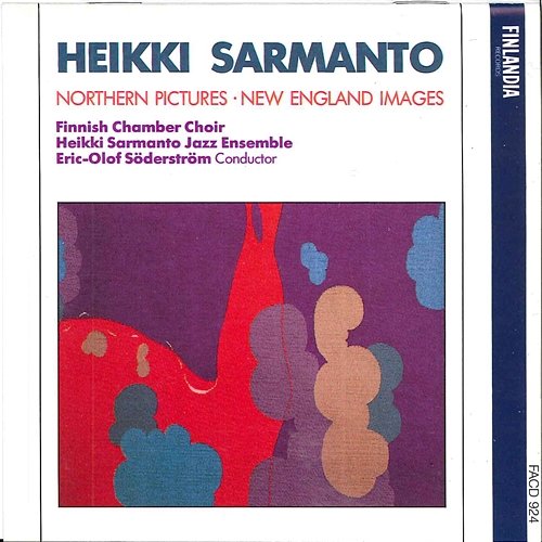 Sarmanto : Northern Pictures, New England Images Finnish Chamber Choir and Heikki Sarmanto Jazz Ensemble