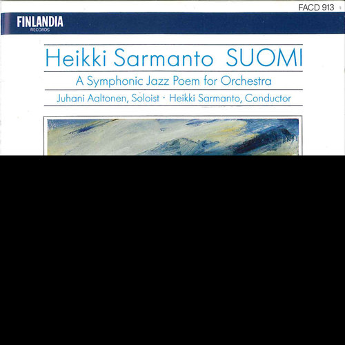 Sarmanto : Suomi - A Symphonic Jazz Poem for Orchestra Juhani Aaltonen and Heikki Sarmanto