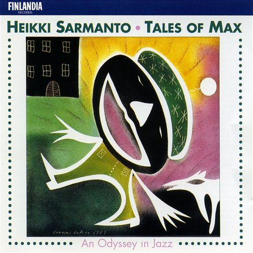 Sarmanto : Tales of Max - An Odyssey in Jazz Heikki Sarmanto, Juhani Aaltonen, Pekka Sarmanto, Reino Laine and Tapio Aaltonen