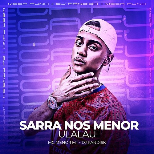 SARRA NOS MENOR - ULALAU MC Menor MT & DJ PANDISK