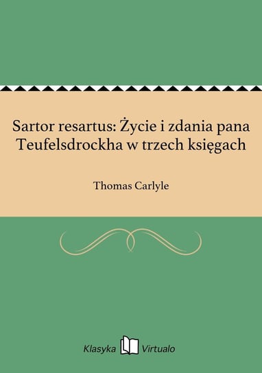 Sartor resartus: Życie i zdania pana Teufelsdrockha w trzech księgach Thomas Carlyle