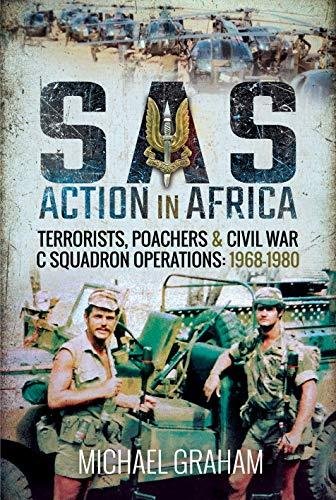 SAS Action in Africa. Terrorists, Poachers and Civil War C Squadron Operations. 1968-1980 Michael Graham