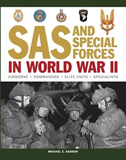 SAS and Special Forces in World War II. Airborne - Commandos - Elite Units - Specialists Michael E Haskew