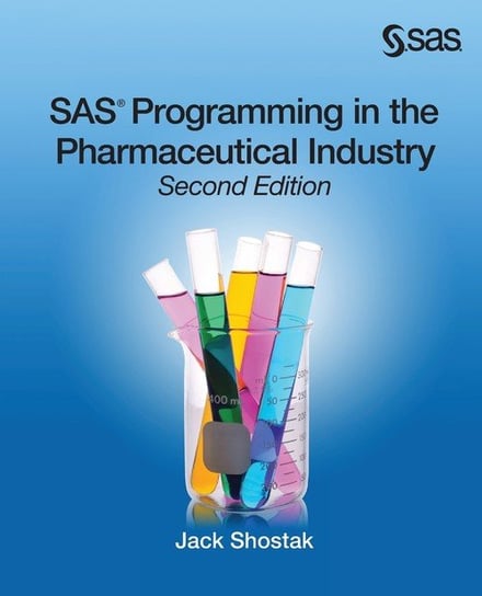 SAS Programming in the Pharmaceutical Industry, Second Edition Shostak Jack