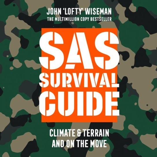 SAS Survival Guide - Climate & Terrain and On the Move: The Ultimate Guide to Surviving Anywhere Wiseman John Lofty