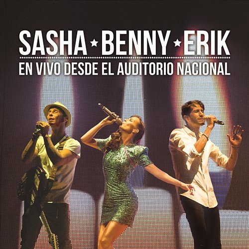 Sasha Benny Erik en Vivo Desde el Auditorio Nacional Sasha, Benny y Erik