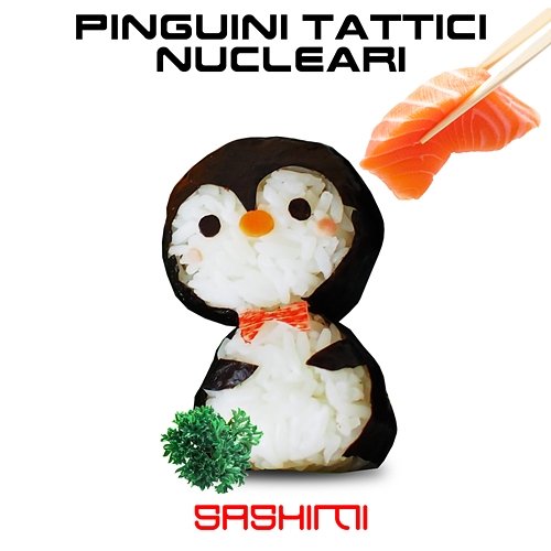 Sashimi Pinguini Tattici Nucleari