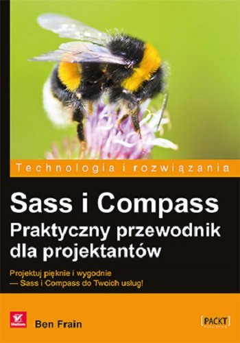 Sass i Compass. Praktyczny przewodnik dla projektantów Frain Ben