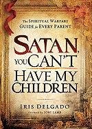 Satan, You Can't Have My Children Delgado Iris