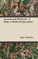 Satanism and Witchcraft. A Study in Medieval Superstition Jules Michelet