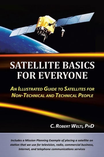 Satellite Basics for Everyone Welti PhD C. Robert