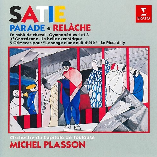 Satie: Parade, Relâche, En habit de cheval, Gymnopédies, La belle excentrique… Michel Plasson