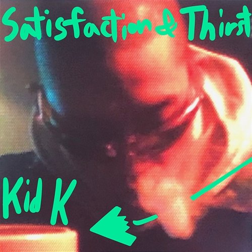 Satisfaction & Thirst Kid K