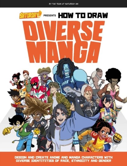 Saturday AM Presents How to Draw Diverse Manga: Design and Create Anime and Manga Characters with Di Saturday A.M.