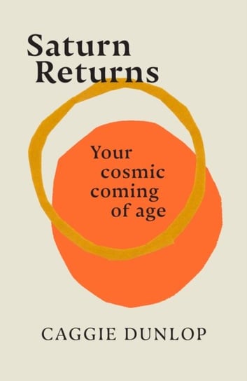 Saturn Returns: Your cosmic coming of age Orion Publishing Co
