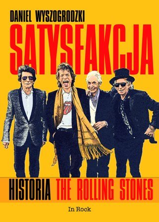 Satysfakcja. Historia The Rolling Stones Wyszogrodzki Daniel