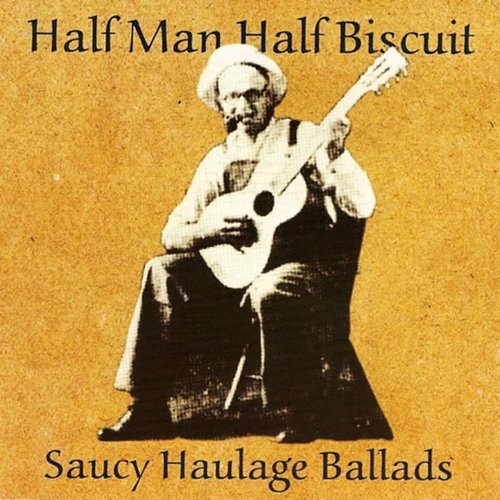 Saucy Haulage Ballads Half Man Half Biscuit