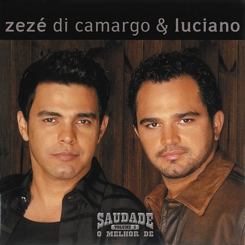 Saudade - O Melhor de Zézé di Camargo & Luciano Zezé Di Camargo & Luciano
