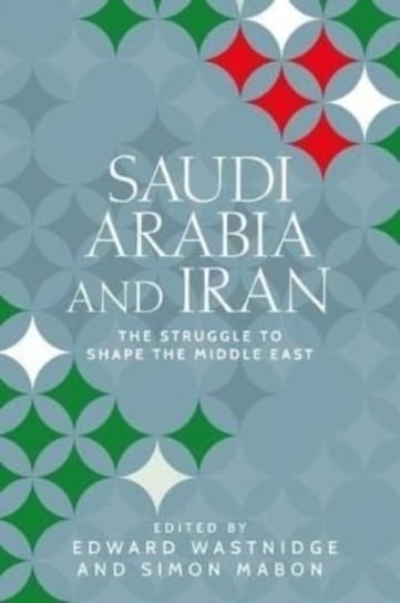 Saudi Arabia and Iran: The Struggle to Shape the Middle East Mabon Simon