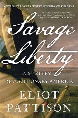 Savage Liberty: A Mystery of Revolutionary America Pattison Eliot