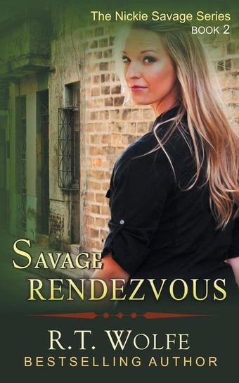 Savage Rendezvous (The Nickie Savage Series, Book 2) Wolfe R. T.