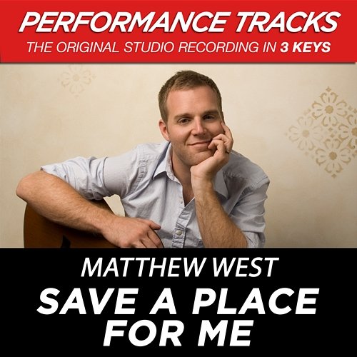 Save a Place for Me (Performance Tracks) - EP Matthew West