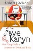 Save Karyn: One Shopaholic's Journey to Debt and Back Bosnak Karyn